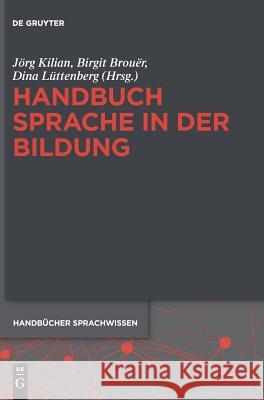 Handbuch Sprache in der Bildung Jörg Kilian, Birgit Brouër, Dina Lüttenberg 9783110295887 de Gruyter