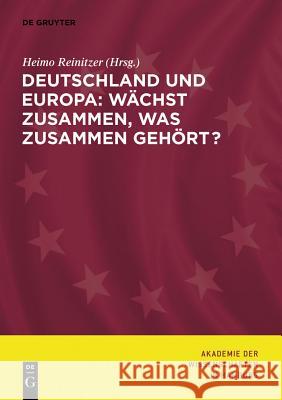 Deutschland und Europa: Wächst zusammen, was zusammen gehört? Akademie Der Wissenschaften in Hamburg 9783110295948 Walter de Gruyter