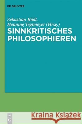 Sinnkritisches Philosophieren Henning Tegtmeyer, Sebastian Rödl 9783110296631 De Gruyter