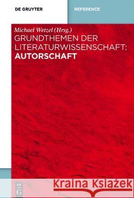 Grundthemen Der Literaturwissenschaft: Autorschaft Michael Wetzel 9783110296921 de Gruyter