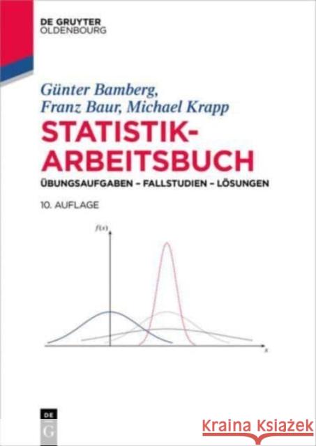 Statistik-Arbeitsbuch : Übungsaufgaben - Fallstudien - Lösungen Gunter Bamberg Franz Baur Michael Krapp 9783110297393