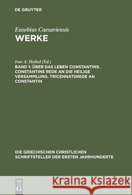 Über Das Leben Constantins. Constantins Rede an Die Heilige Versammlung. Tricennatsrede an Constantin Ivar A Heikel 9783110297430 De Gruyter