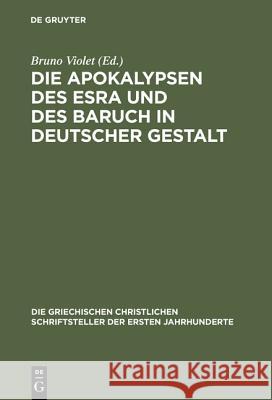 Die Apokalypsen des Esra und des Baruch in deutscher Gestalt Hugo Gressmann, Bruno Violet 9783110297508 De Gruyter