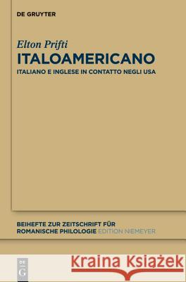 Italoamericano: Italiano E Inglese in Contatto Negli Usa. Analisi Diacronica Variazionale E Migrazionale Prifti, Elton 9783110297584