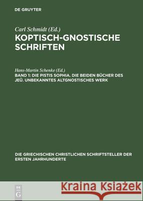 Koptisch-Gnostische Schriften, Band 1, Die Pistis Sophia. Die beiden Bücher des Jeû. Unbekanntes altgnostisches Werk Carl Schmidt 9783110297638