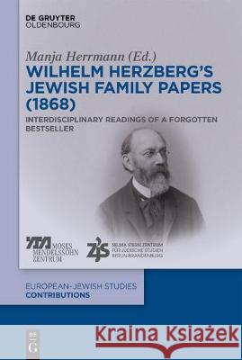 Wilhelm Herzberg's Jewish Family Papers (1868): Interdisciplinary Readings of a Forgotten Bestseller Herrmann, Manja 9783110297669 De Gruyter