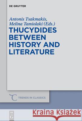 Thucydides Between History and Literature Antonis Tsakmakis Melina Tamiolaki 9783110297683 Walter de Gruyter