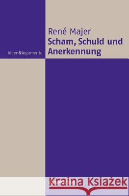 Scham, Schuld und Anerkennung René Majer 9783110297867 De Gruyter