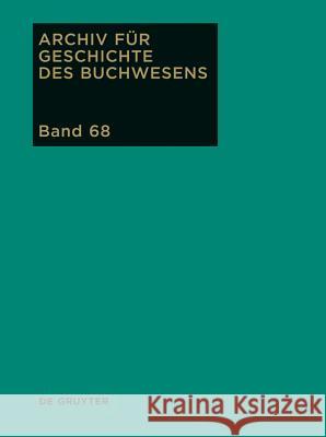 Archiv für Geschichte des Buchwesens, Band 68, Archiv für Geschichte des Buchwesens (2013) Rautenberg, Ursula 9783110298017