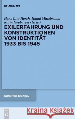 Exilerfahrung und Konstruktionen von Identität 1933 bis 1945 Hans Otto Horch, Hanni Mittelmann, Karin Neuburger 9783110298529