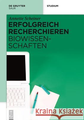 Erfolgreich recherchieren - Biowissenschaften Scheiner, Annette 9783110298987 De Gruyter