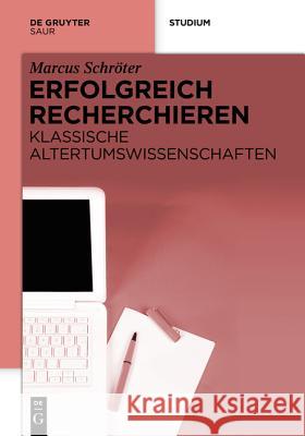 Erfolgreich recherchieren - Altertumswissenschaften und Archäologie Marcus Schröter 9783110299021 Walter de Gruyter & Co