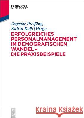 Erfolgreiches Personalmanagement im demografischen Wandel - Die Praxisbeispiele Dagmar Preißing, Katrin Kolb 9783110299564