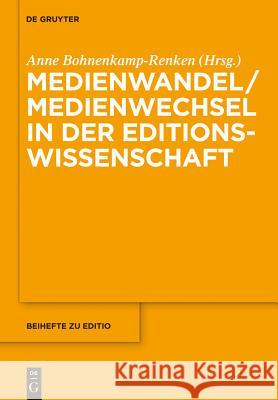 Medienwandel / Medienwechsel in der Editionswissenschaft Anne Bohnenkamp-Renken 9783110300260 De Gruyter