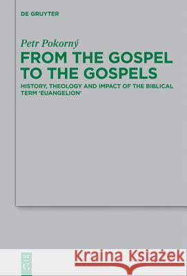 From the Gospel to the Gospels Pokorný, Petr 9783110300543