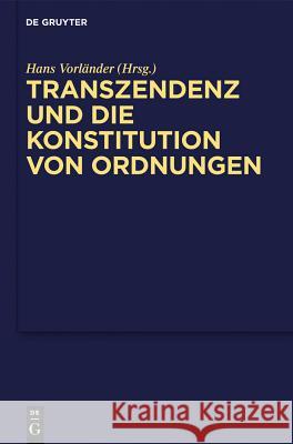 Transzendenz und die Konstitution von Ordnungen Hans Vorländer 9783110300758 De Gruyter