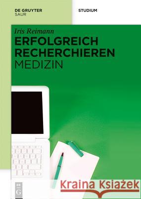 Erfolgreich recherchieren - Medizin Reimann, Iris 9783110300956 De Gruyter