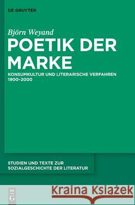 Poetik Der Marke: Konsumkultur Und Literarische Verfahren 1900-2000 Weyand, Björn 9783110301175