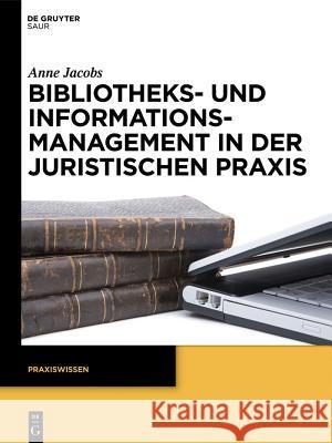 Bibliotheks- Und Informationsmanagement in Der Juristischen Praxis Jacobs, Anne 9783110301298