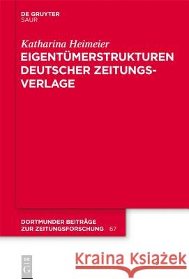 Eigentümerstrukturen Deutscher Zeitungsverlage Katharina Heimeier 9783110301564 Walter de Gruyter & Co