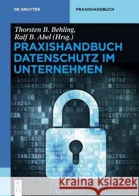 Praxishandbuch Datenschutz im Unternehmen Thorsten B Behling, Ralf B Abel 9783110301618 de Gruyter