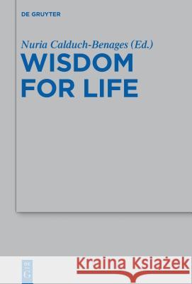 Wisdom for Life Nuria Calduch-Benages   9783110301625 Walter de Gruyter & Co