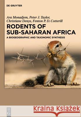 Rodents of Sub-Saharan Africa : A biogeographic and taxonomic synthesis Ara Monadjem Peter J. Taylor Christiane Denys 9783110301663 Walter de Gruyter