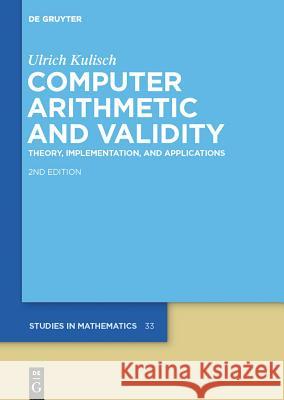 Computer Arithmetic and Validity: Theory, Implementation, and Applications Ulrich Kulisch 9783110301731 Walter de Gruyter