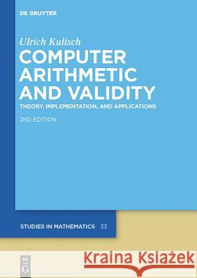 Computer Arithmetic and Validity: Theory, Implementation, and Applications Ulrich Kulisch 9783110301731