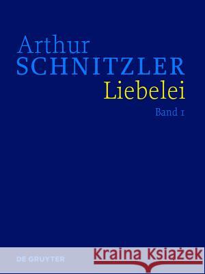 Liebelei: Historisch-kritische Ausgabe Arthur Schnitzler, Peter Michael Braunwarth, Gerhard Hubmann, Isabella Schwentner 9783110301748