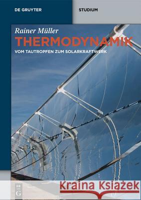 Thermodynamik : Vom Tautropfen zum Solarkraftwerk Müller, Rainer 9783110301984