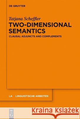 Two-Dimensional Semantics: Clausal Adjuncts and Complements Scheffler, Tatjana 9783110302141 Walter de Gruyter