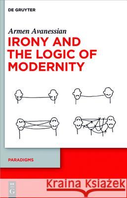 Irony and the Logic of Modernity Avanessian, Armen 9783110302202