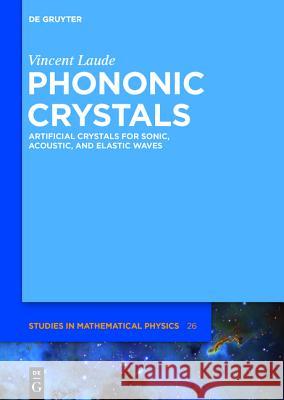 Phononic Crystals: Artificial Crystals for Sonic, Acoustic, and Elastic Waves Laude, Vincent 9783110302653 De Gruyter