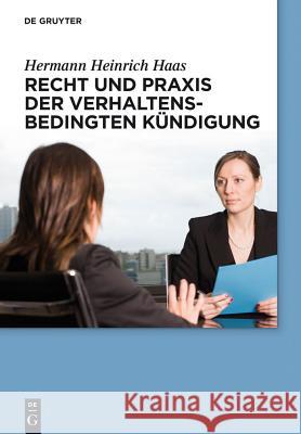 Recht und Praxis der verhaltensbedingten Kündigung Hermann Heinrich Haas 9783110302776 de Gruyter