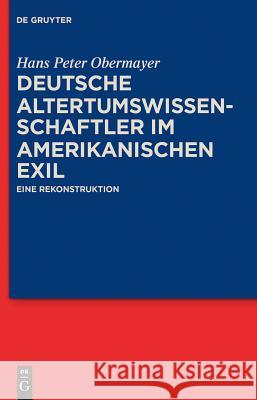 Deutsche Altertumswissenschaftler im amerikanischen Exil Obermayer, Hans Peter 9783110302790 Walter de Gruyter