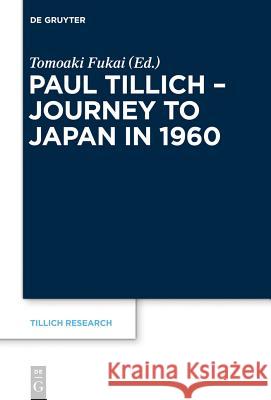 Paul Tillich - Journey to Japan in 1960 Tomoaki Fukai Friedrich Wilhelm Graf 9783110302998