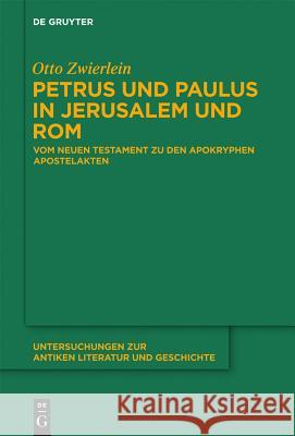 Petrus und Paulus in Jerusalem und Rom Otto Zwierlein 9783110303315 De Gruyter