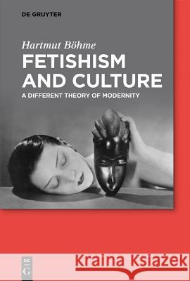 Fetishism and Culture Böhme, Hartmut 9783110303346