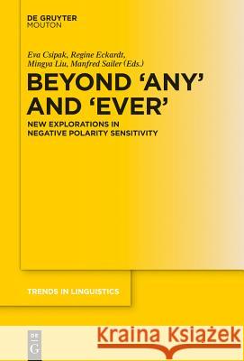 Beyond 'Any' and 'Ever': New Explorations in Negative Polarity Sensitivity Csipak, Eva 9783110303728 Walter de Gruyter