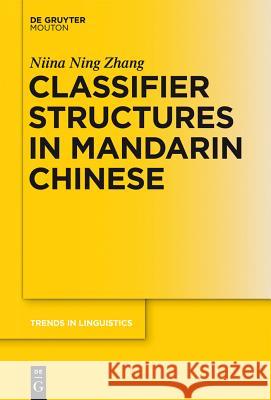 Classifier Structures in Mandarin Chinese Niina Ning Zhang 9783110303742