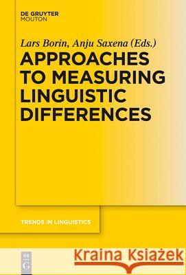 Approaches to Measuring Linguistic Differences Lars Borin Anju Saxena 9783110303759 De Gruyter Mouton