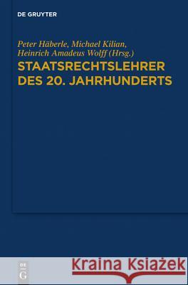 Staatsrechtslehrer des 20. Jahrhunderts: Deutschland - Österreich - Schweiz Peter Häberle, Michael Kilian, Heinrich Amadeus Wolff 9783110303773 De Gruyter