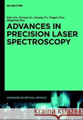 Advances in Precision Laser Spectroscopy Kelin Gao Wuming Liu Jianping Yin 9783110304299 De Gruyter