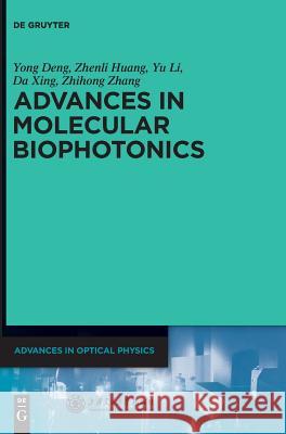 Advances in Molecular Biophotonics Yong Deng, Zhenli Huang, Yu Li, Da Xing, Zhihong Zhang, Shanghai Jiao Tong University Press 9783110304381 De Gruyter