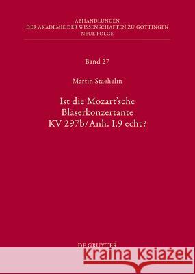Ist Die Sogenannte Mozartsche Bläserkonzertante Kv 297b/Anh. I,9 Echt? Staehelin, Martin 9783110304640 Walter de Gruyter