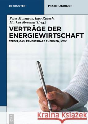 Verträge der Energiewirtschaft Peter Mussaeus, Ingo Rausch, Markus Moraing 9783110305050 de Gruyter