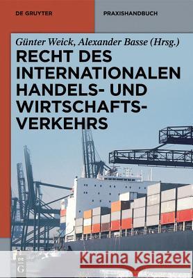 Recht des internationalen Handels- und Wirtschaftsverkehrs Weick Basse, Günter Alexander 9783110305180 De Gruyter