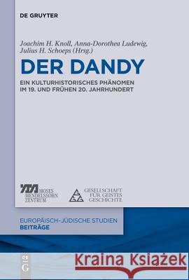 Der Dandy: Ein Kulturhistorisches Phänomen Im 19. Und 20. Jahrhundert Knoll, Joachim H. 9783110305524