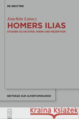 Homers Ilias Professor Joachim Latacz (University of Basel (Emeritus)), Thierry Greub, Krystyna Greub-Fracz, Arbogast Schmitt 9783110306194